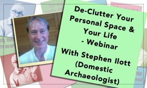 Declutter Your Personal Space & your Life - Tips, Tools, and Strategies with Stephen Ilott - Webinar