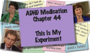 ADHD Medication: Chapter 44 This Is My Experiment + Adjusting