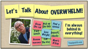 ADHD & Overwhelm:  I'm Behind In So Many Things!