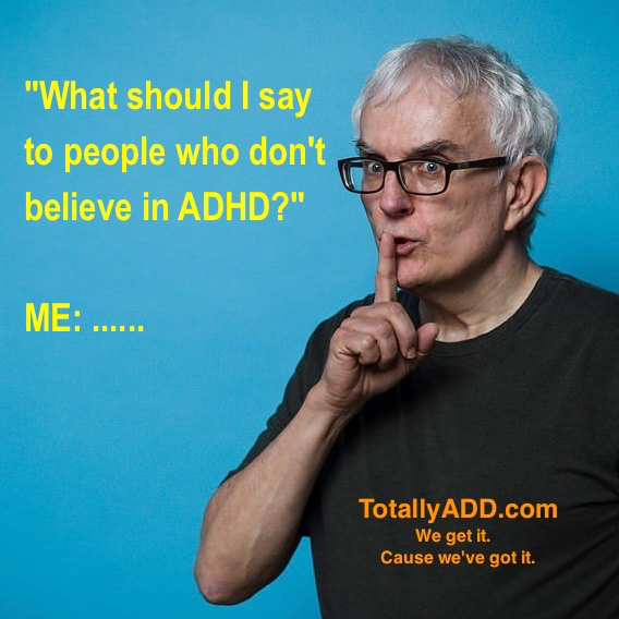 What Should I Say to People Who Don't Believe In ADHD Meme