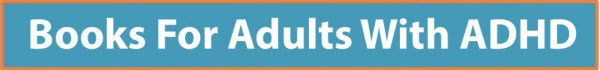 Add Books Best ADHD books for adults | - TotallyADD
