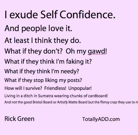 TotallyADD meme self confidence I exude self confidence, and people love it! At least... I think they do...