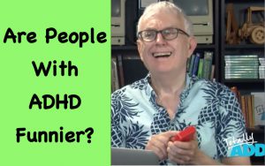 Are People With ADHD Funnier?