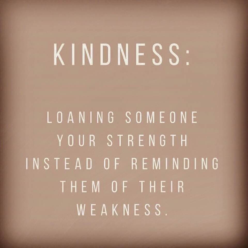 Kindness is loaning someone your strength inspiring quote