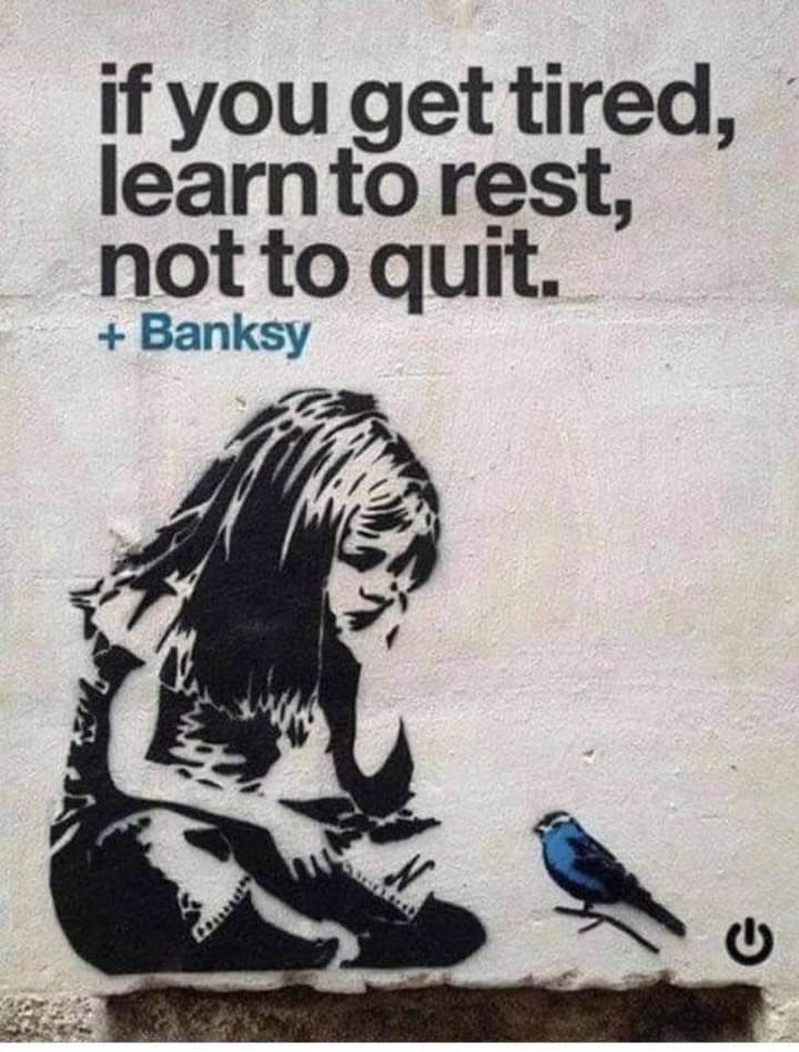 Learn to rest, not quit - Banksy