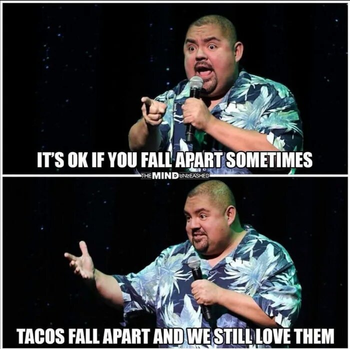 Tacos fall apart and we love them