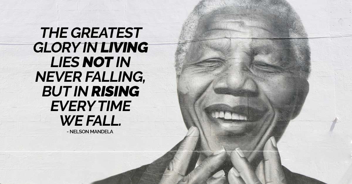Rise up when you fall - Nelson Mandela
