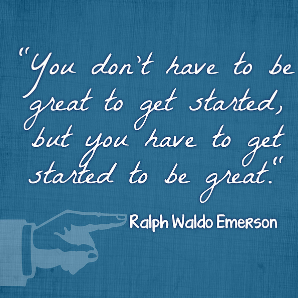 Ralph Waldo Emerson great to be started