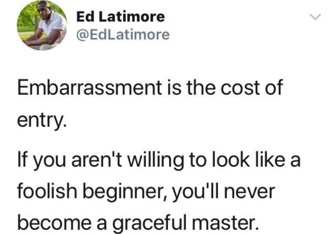 Motvational meme embarrassment is the cost of entry motivational meme Ed Latimore